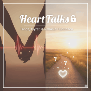 HeartTalks | Tanda, Isyarat, & Rahasia Hubungan