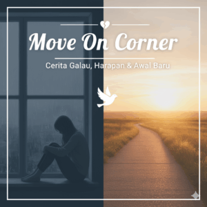 Move On Corner | Cerita Galau, Harapan, & Awal Baru